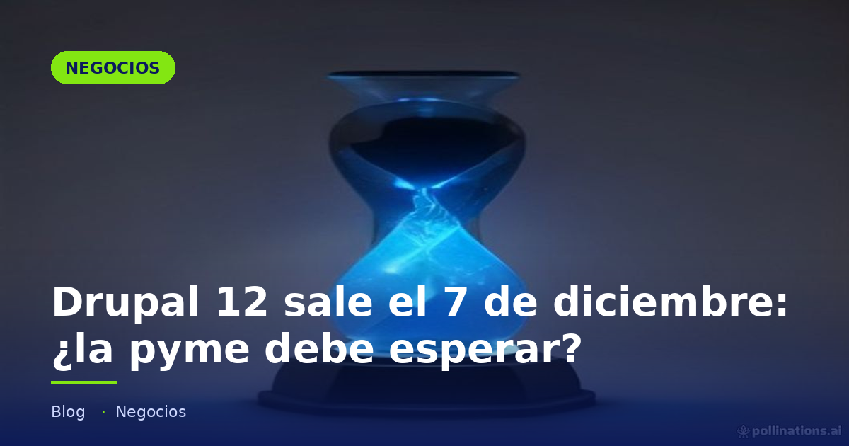 Portada del artículo «Drupal 12 sale el 7 de diciembre: ¿la pyme debe esperar?» en saibher.com