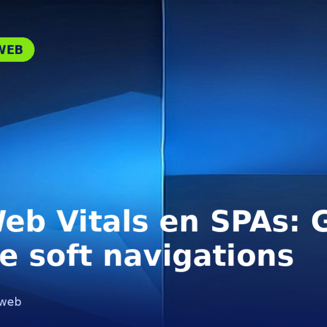 Portada del artículo «Core Web Vitals en SPAs: Google ya mide soft navigations» en saibher.com
