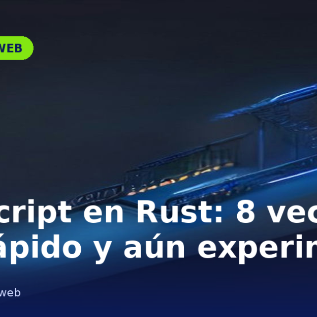 Portada del artículo «TypeScript en Rust: 8 veces más rápido y aún experimental» en saibher.com